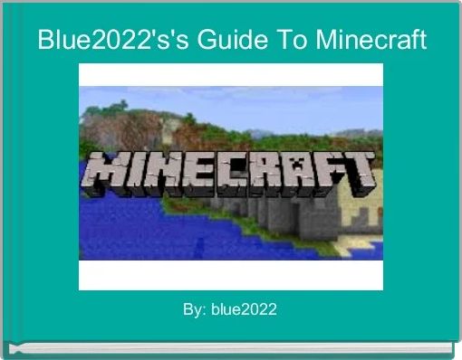 Blue2022's's Guide To Minecraft