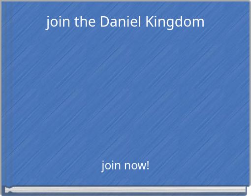 join the Daniel Kingdom
