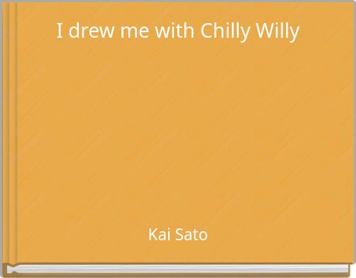 I drew me with Chilly Willy