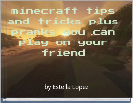 minecraft tips and tricks plus pranks you can play on your friend