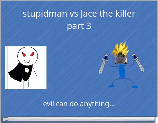 stupidman vs Jace the killer part 3