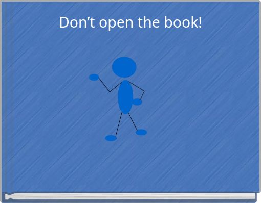 Don’t open the book!
