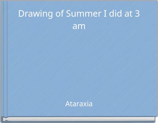 Drawing of Summer I did at 3 am