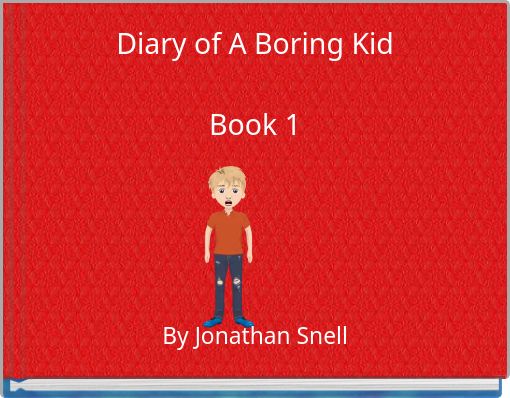 "Diary of A Boring Kid Book 1" - Free stories online. Create books for ...