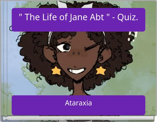 " The Life of Jane Abt " - Quiz.