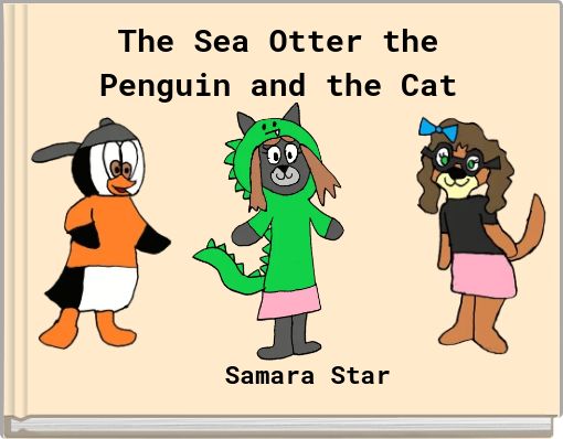 The Sea Otter the Penguin and the Cat