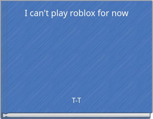 I can't play roblox for now