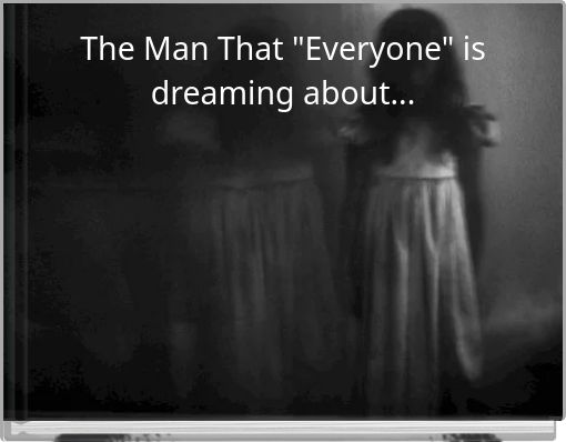 The Man That "Everyone" is dreaming about...
