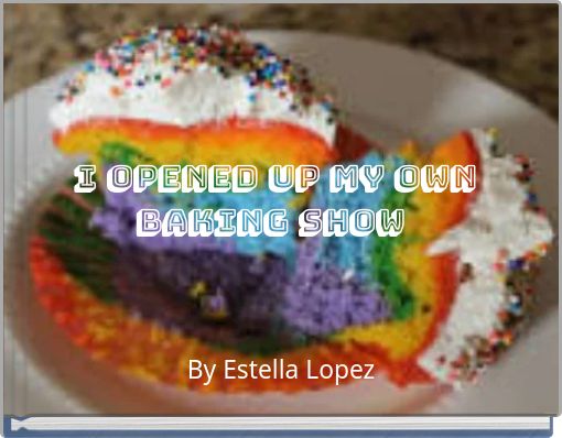 I opened up my own baking show