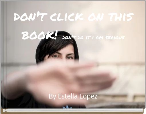 don't click on this book! don't do it i am serious