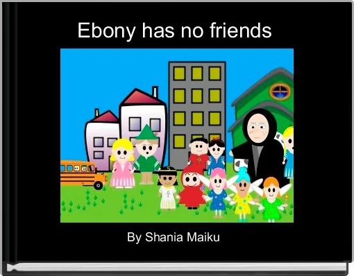 Ebony has no friends 