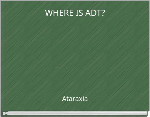 WHERE IS ADT?