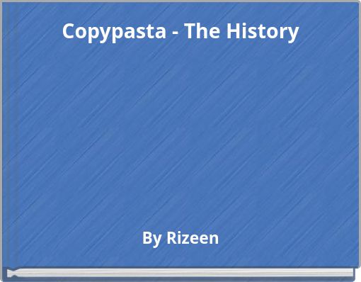 Copypasta - The History