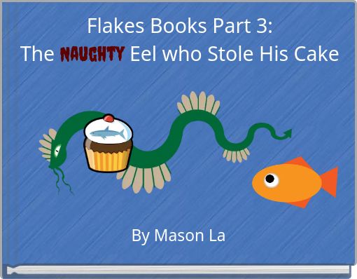 Flakes Books Part 3: The Naughty Eel who Stole His Cake