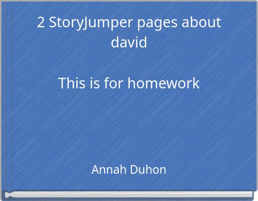 2 StoryJumper pages about david This is for homework