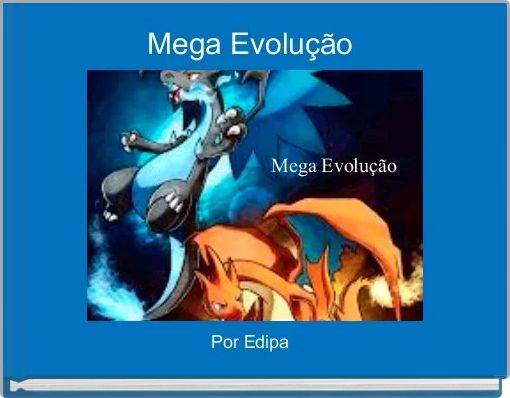 Mega Evolução - Free stories online. Create books for kids