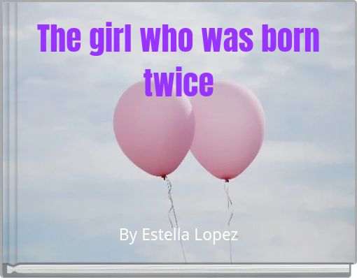 The girl who was born twice