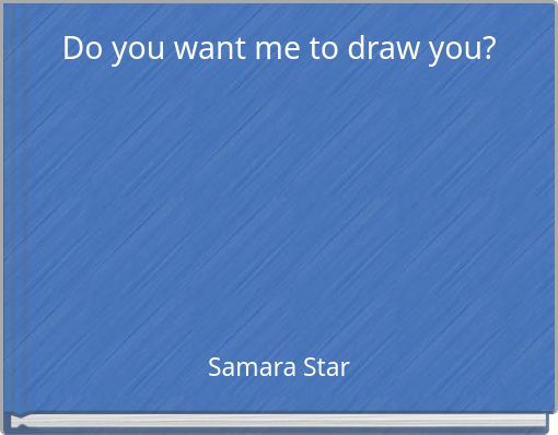 Do you want me to draw you?