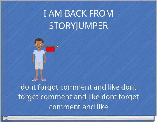 I AM BACK FROM STORYJUMPER