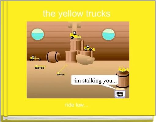 the yellow trucks 