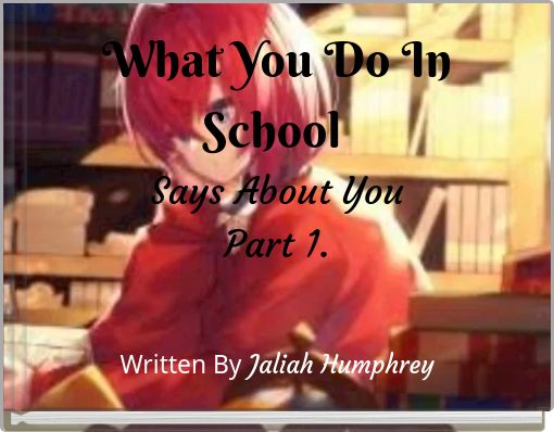 What You Do In School Says About You Part 1.