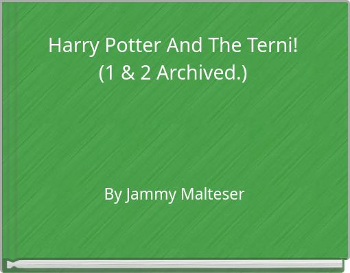 Harry Potter And The Terni! (1 & 2 Archived.)