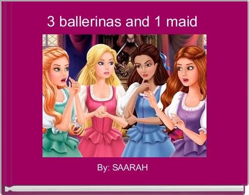 3 ballerinas and 1 maid 