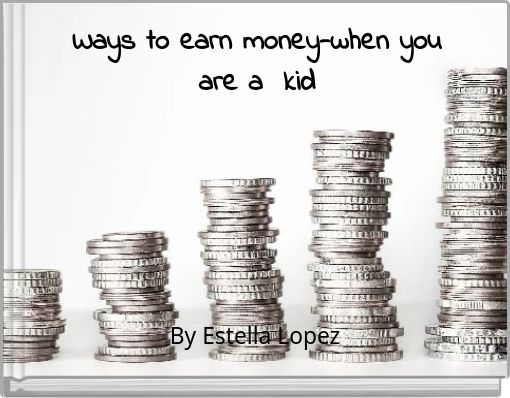 Ways to earn money-when you are a kid