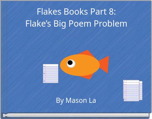 Flakes Books Part 8: Flake’s Big Poem Problem