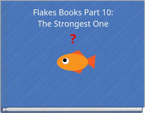 Flakes Books Part 10: The Strongest One ?