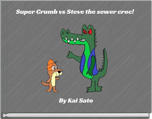 Super Crumb vs Steve the sewer croc!