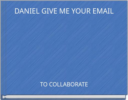 DANIEL GIVE ME YOUR EMAIL
