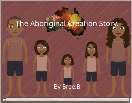 The Aboriginal Creation Story.