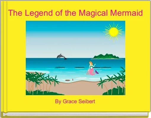 The Legend of the Magical Mermaid 