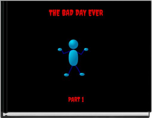 THE BAD DAY EVER