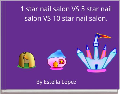1 star nail salon VS 5 star nail salon VS 10 star nail salon.