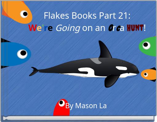 Flakes Books Part 21: We're Going on an Orca Hunt!
