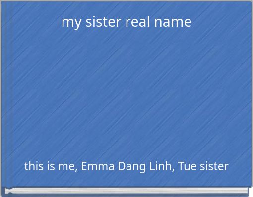 my sister real name