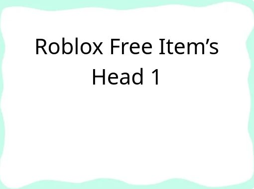 Roblox Free Item's Head 1 - Free stories online. Create books for