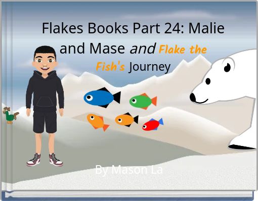 Flakes Books Part 24: Malie and Mase and Flake the Fish's Journey