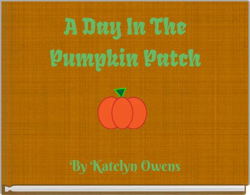 A Day In The Pumpkin Patch