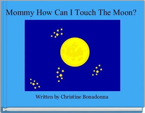 Mommy How Can I Touch The Moon?