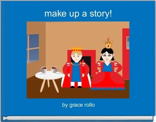 make up a story!