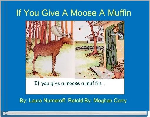 If You Give A Moose A Muffin  