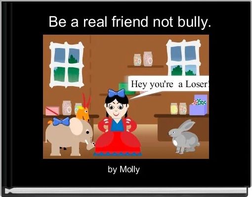  Be a real friend not bully.