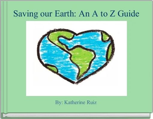 Saving our Earth: An A to Z Guide