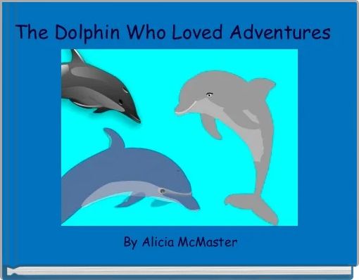 The Dolphin Who Loved Adventures 