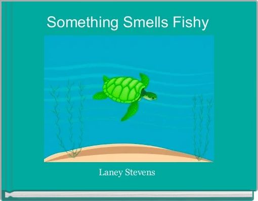 Something Smells Fishy 