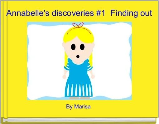 Annabelle's discoveries #1  Finding out