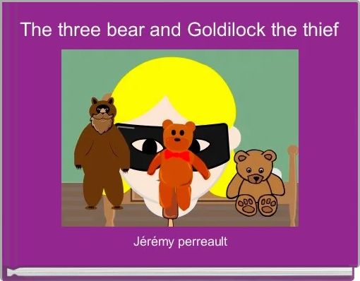 &quot;The three bear and Goldilock the thief&quot; Free stories